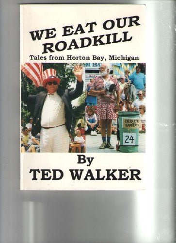 We Eat Our Roadkill Tales from Horton Bay, Michigan