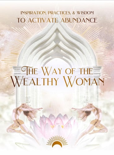 The Way of the Wealthy Woman Journal Inspiration, Practices, and Wisdom to ACTIVATE ABUNDANCE