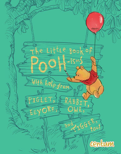 The Little Book of Pooh-isms With Help from Piglet, Eeyore, Rabbit, Owl, and Tigger Too!