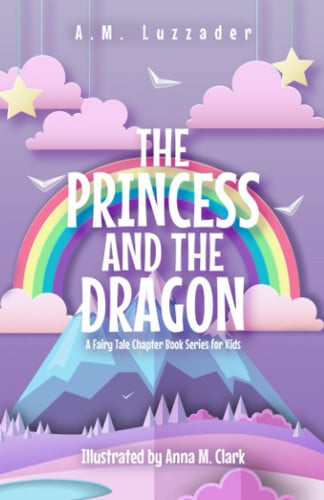 The Princess and the Dragon A Fairy Tale Chapter Book Series for Kids