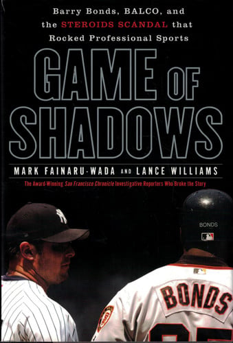 Game of shadows: Barry Bonds, BALCO, and the steroids scandal that rocked professional sports