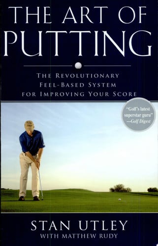 The art of putting: the revolutionary feel-based system for improving your score