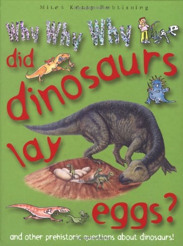 Why why why did dinosaurs lay eggs?