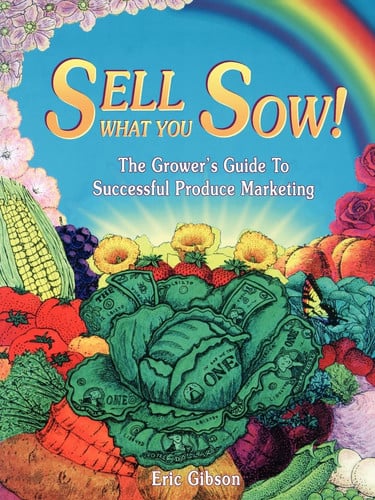 Sell what you sow! the grower's guide to successful produce marketing