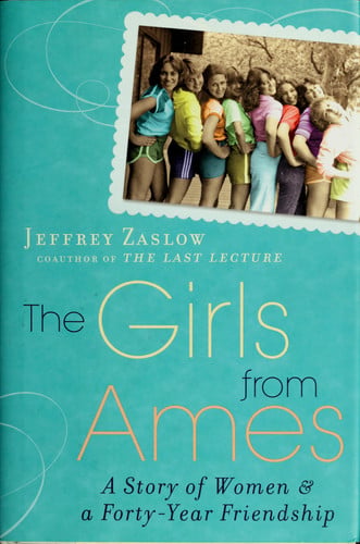 The Girls from Ames A Story of Women and a Forty-year Friendship