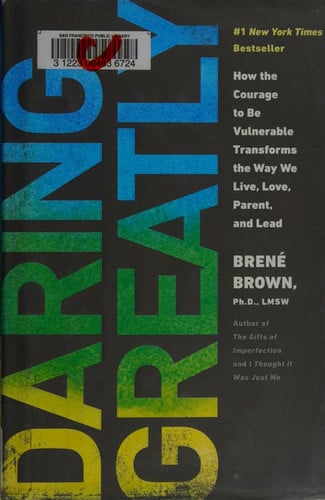 Daring greatly: how the courage to be vulnerable transforms the way we live, love, parent and lead