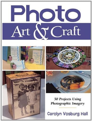 Photo art & craft: [50 projects using photographic imagery]
