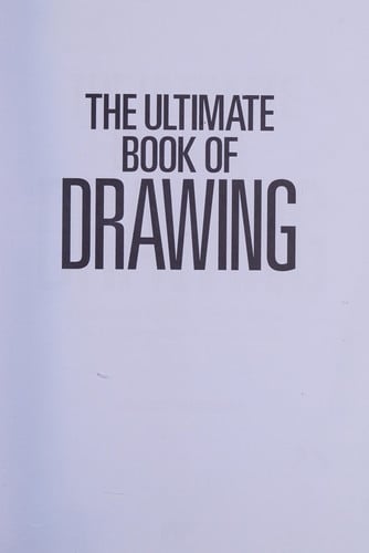 The ultimate book of drawing: essential skills, techniques & inspiration for artists