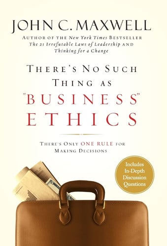 There's no such thing as business ethics: there's only one rule for making decisions
