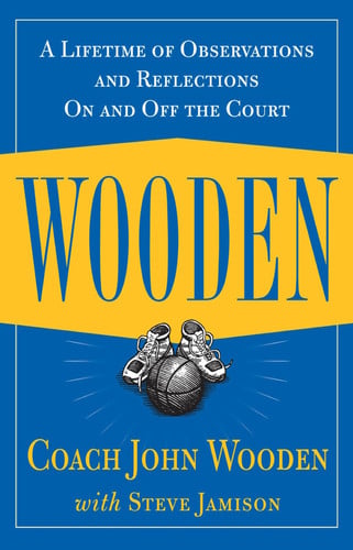 Wooden: a lifetime of observations and reflections on and off the court