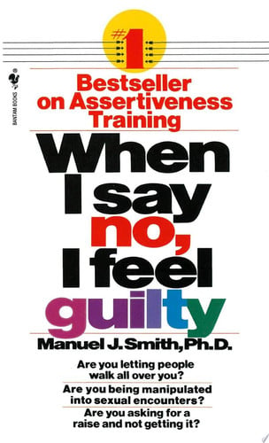 When I say no, I feel guilty: how to cope--using the skills of systematic assertive therapy