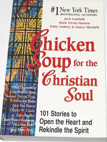 Chicken soup for the Christian soul: 101 stories to open the heart and rekindle the spirit