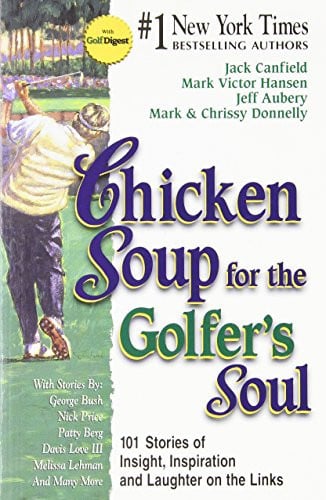 Chicken soup for the golfer's soul: 101 stories of insights, inspiration, and laughter on the links