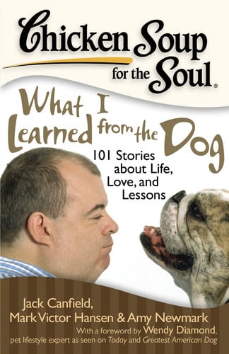 Chicken soup for the soul: what I learned from the dog ; 101 stories about life, love, and lessons