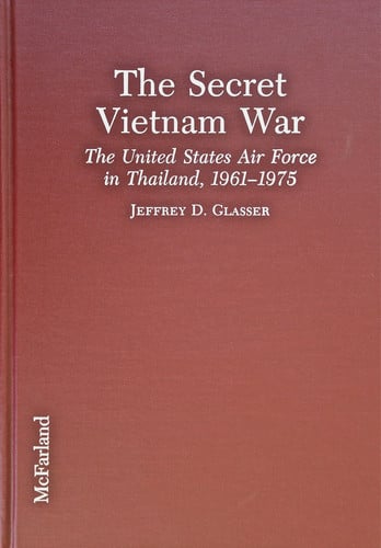 The secret Vietnam War: the United States Air Force in Thailand, 1961-1975