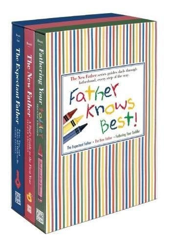 Father Knows Best! The Expectant Father/The New Father/Fathering Your Toddler