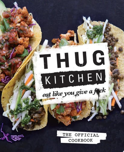 Thug Kitchen: eat like you give a f*ck