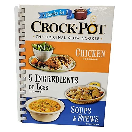 Crock-pot, the original slow cooker: 3 books in 1 : 5 ingredients or less cookbook, chicken cookbook, soups & stews cookbook