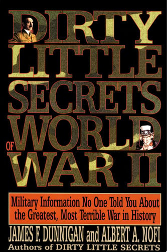 Dirty Little Secrets of World War Ii Military Information No One Told You...
