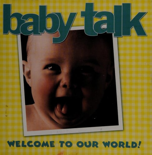 Baby Talk Welcome to Our World!