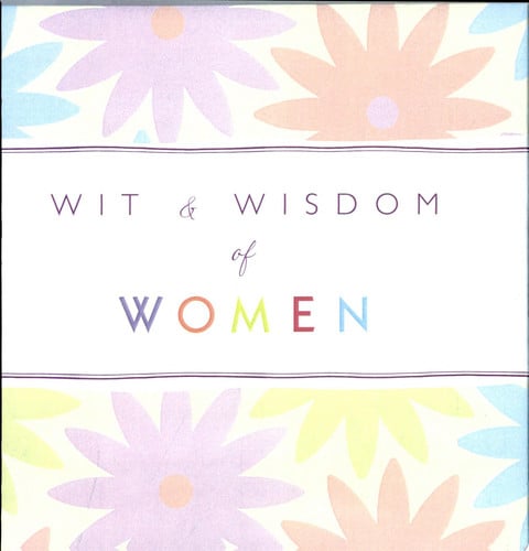 Wit and Wisdom of Women Classic and Contemporary Quotes