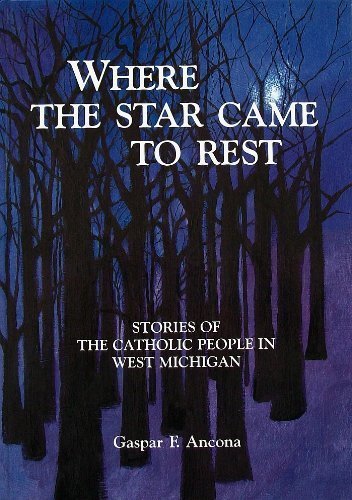 Where The Star Came to Rest: Stories of the Catholic People in West Michigan