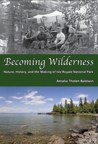 Becoming wilderness: nature, history, and the making of Isle Royale National Park