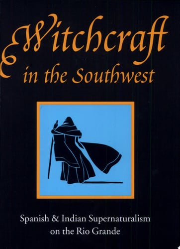 Witchcraft in the Southwest: Spanish and Indian supernaturalism on the Rio Grande