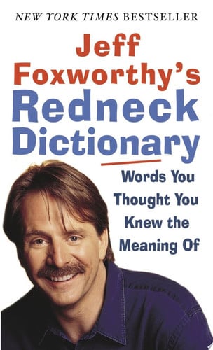 Jeff Foxworthy's Redneck Dictionary Words You Thought You Knew the Meaning Of