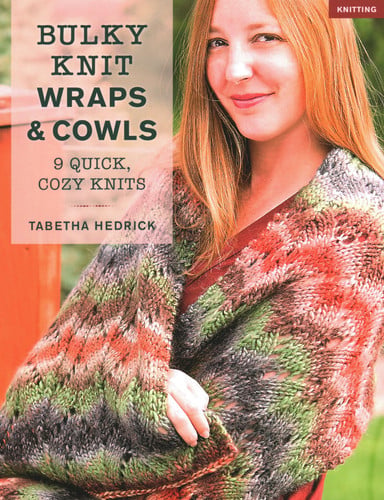 Bulky knit wraps & cowls: 9 quick, cozy knits