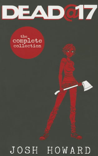 Dead @ 17: the complete collection