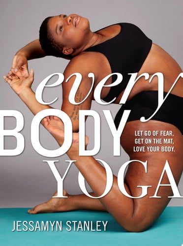 Every body yoga: let go of fear, get on the mat, love your body