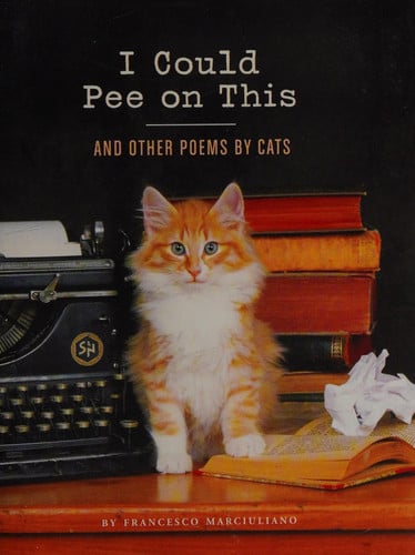 I Could Pee on This: And Other Poems by Cats (Gifts for Cat Lovers, Funny Cat Books for Cat Lovers) And Other Poems by Cats