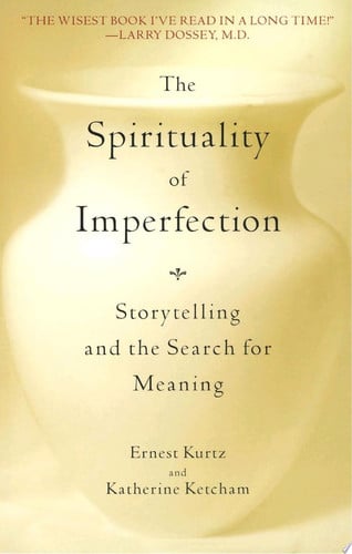 The spirituality of imperfection: modern wisdom from classic stories