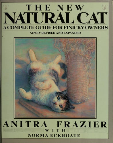 The new natural cat: a complete guide for finicky owners