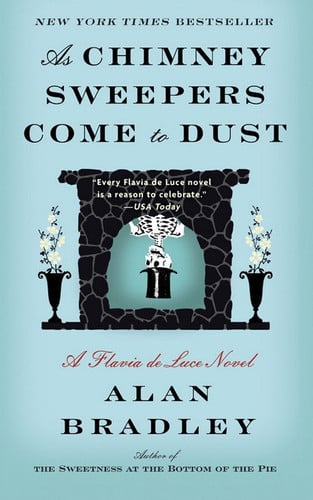 As chimney sweepers come to dust: a Flavia de Luce novel