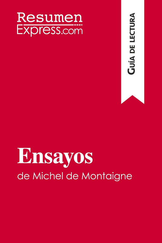 Ensayos de Michel de Montaigne (Guía de lectura): Resumen y análisis completo (Spanish Edition)