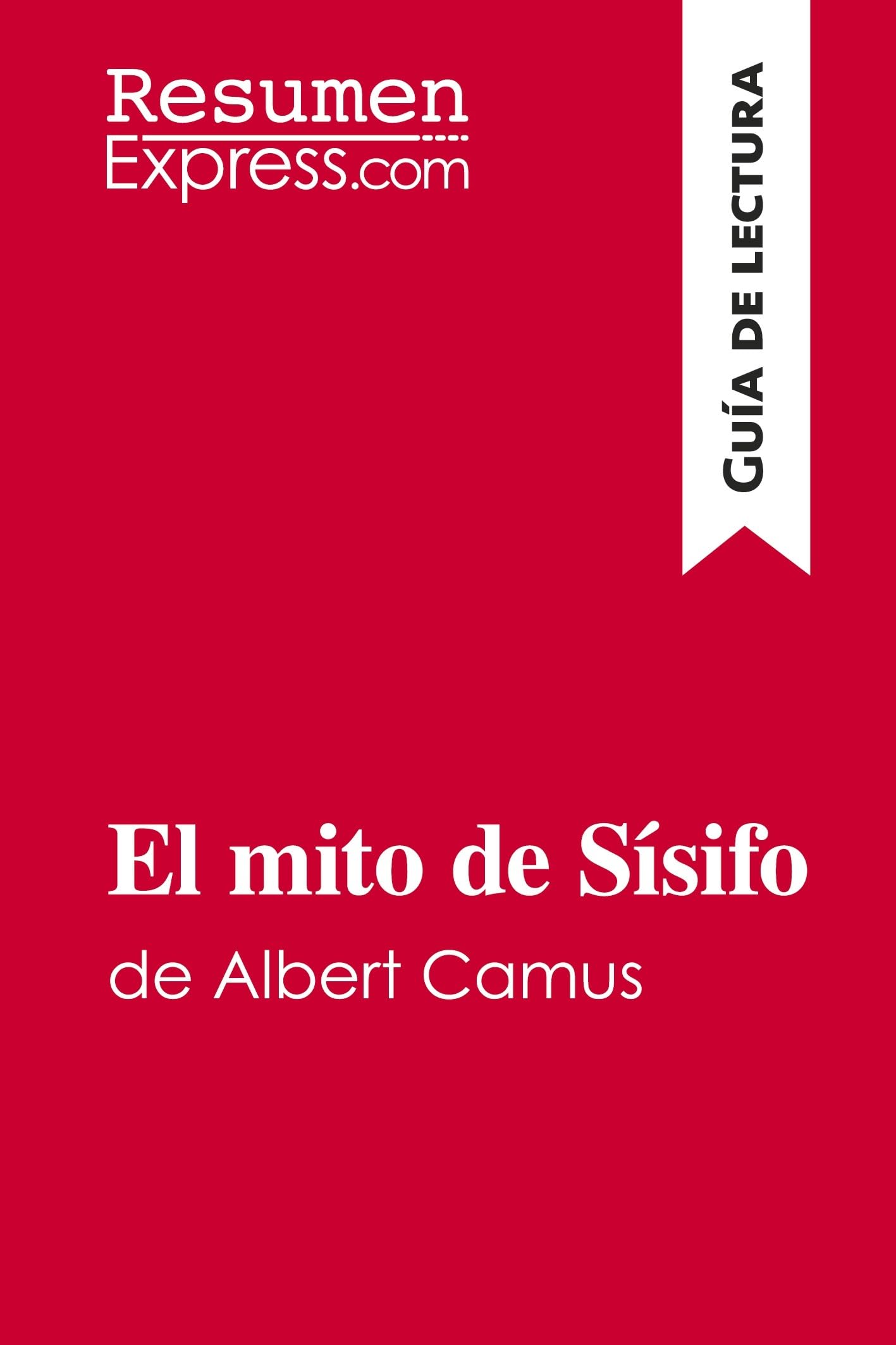 El mito de Sísifo de Albert Camus (Guía de lectura): Resumen y análisis completo (Spanish Edition)