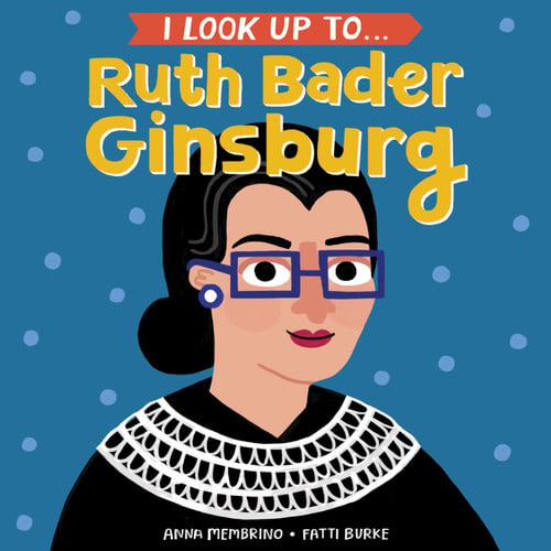 I look up to... Ruth Bader Ginsburg