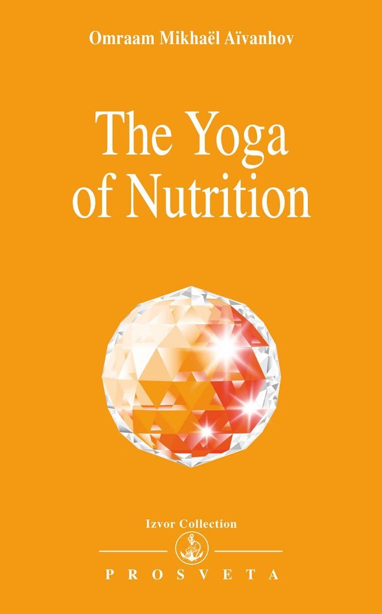 The Yoga of Nutrition (Izvor Collection, Vol 204)