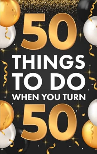 ¿50 Things To Do When You Turn 50