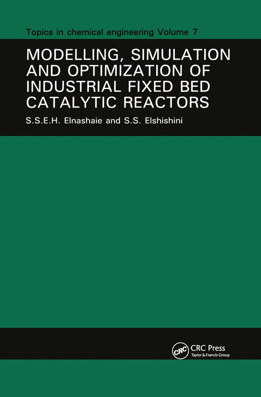 Modelling, Simulation and Optimization of Industrial Fixed Bed Catalytic Reactors (Topics in Chemical Engineering)
