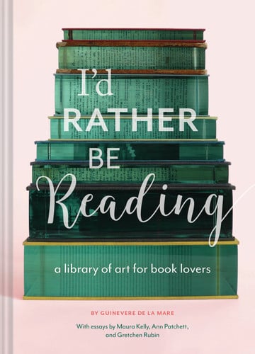 I'd rather be reading: a library of art for book lovers