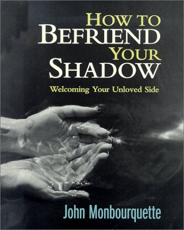 How to Befriend Your Shadow: Welcoming Your Unloved Side by Monbourquette, John (2001) Paperback