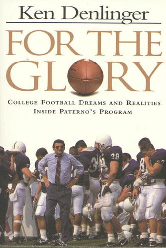 For the Glory College Football Dreams and Realities Inside Paterno's Program