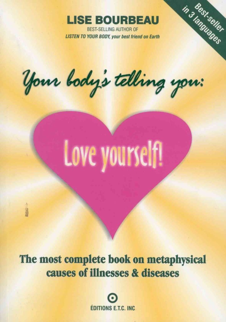 Your Body's Telling You: Love Yourself!: The most complete book on metaphysical causes of illnesses & diseases