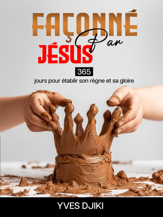 Façonné par Jésus: 365 jours pour établir son règne et sa gloire (French Edition) - 6268