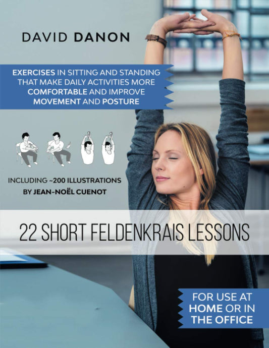 22 Short Feldenkrais Lessons: For use at home or in the office - 5578
