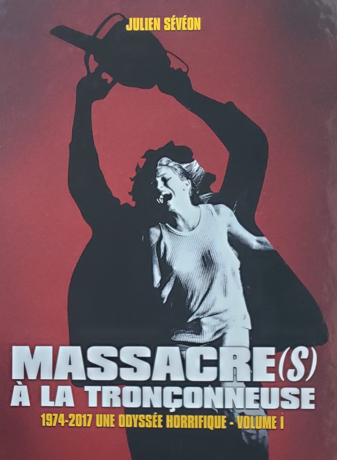 Massacre(s) à la tronçonneuse : 1974 – 2017, une odyssée horrifique t.1
