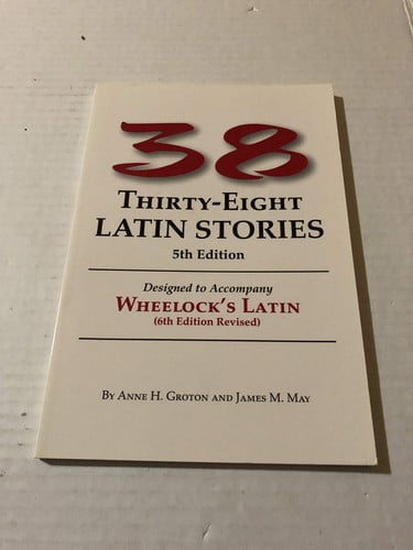 Thirty-eight Latin stories: designed to accompany Wheelock's Latin